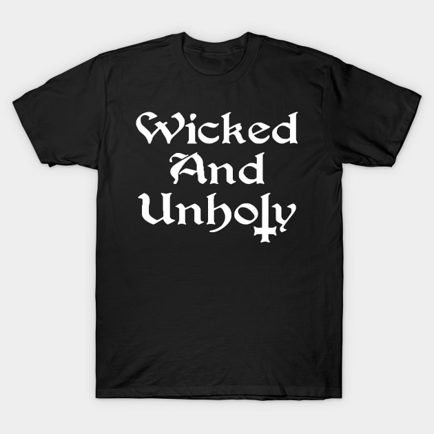 Wicked and Unholy T-Shirt by Tshirt Samurai